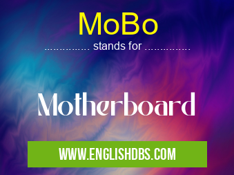 MoBo means Motherboard MoBo