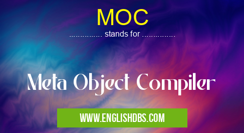 MOC means Meta Object Compiler MOC