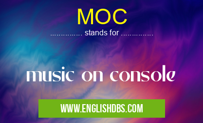 MOC means music on console MOC