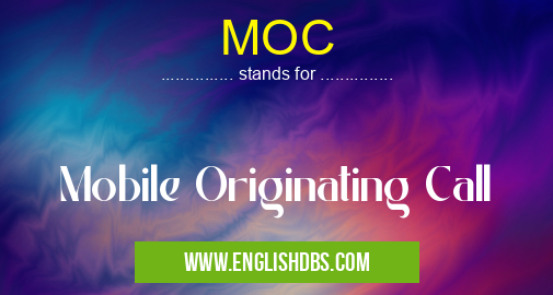 MOC means Mobile Originating Call MOC
