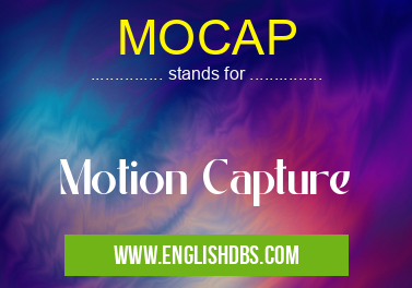 MOCAP means Motion Capture MOCAP