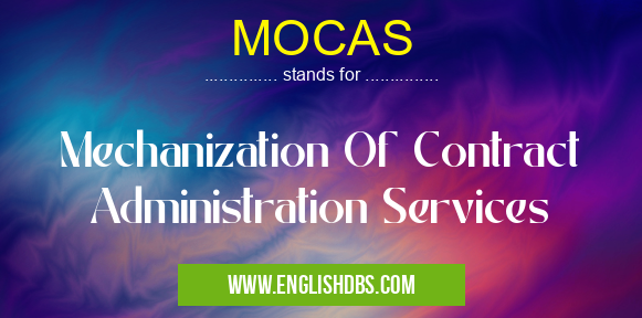 MOCAS means Mechanization Of Contract Administration Services MOCAS