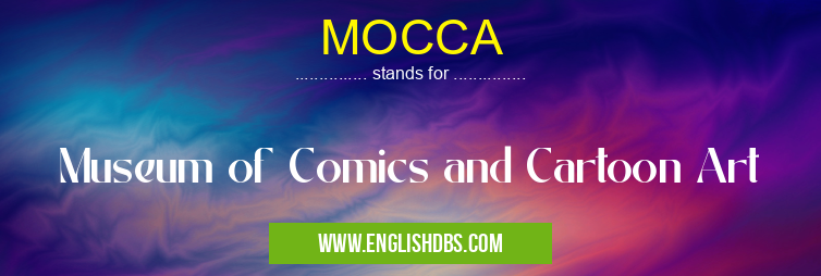 MOCCA means Museum of Comics and Cartoon Art MOCCA