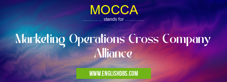 MOCCA means Marketing Operations Cross Company Alliance MOCCA