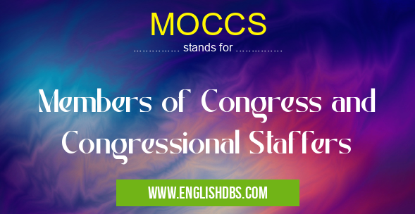 MOCCS means Members of Congress and Congressional Staffers MOCCS