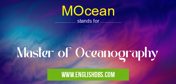 MOcean means Master of Oceanography MOcean