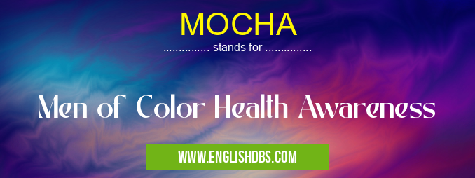 MOCHA means Men of Color Health Awareness MOCHA