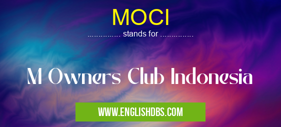MOCI means M Owners Club Indonesia MOCI