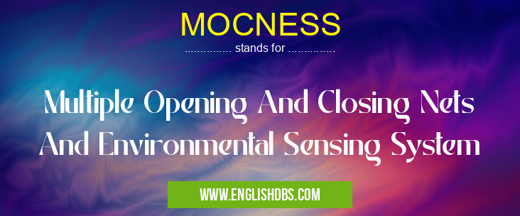 MOCNESS means Multiple Opening And Closing Nets And Environmental Sensing System MOCNESS
