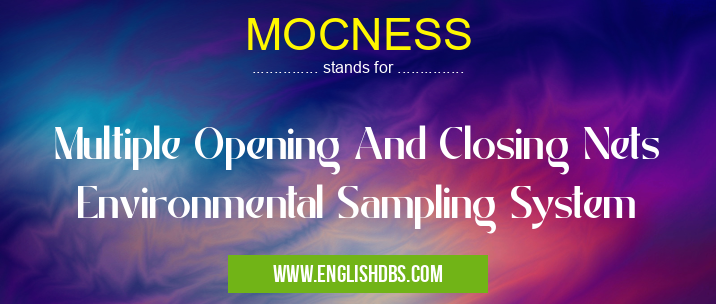 MOCNESS means Multiple Opening And Closing Nets Environmental Sampling System MOCNESS
