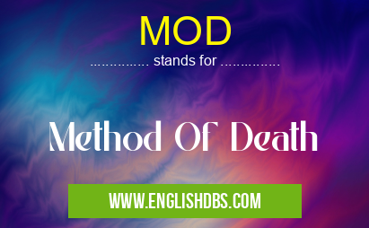 MOD means Method Of Death MOD