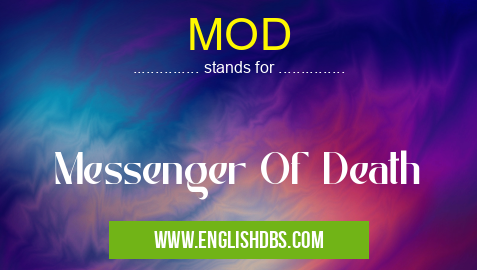 MOD means Messenger Of Death MOD