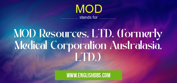 MOD means MOD Resources, LTD. (formerly Medical Corporation Australasia, LTD.) MOD