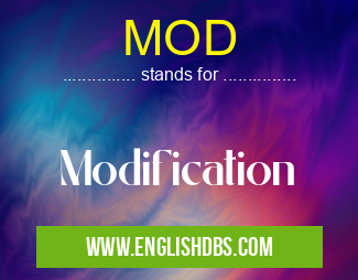 MOD means Modification MOD