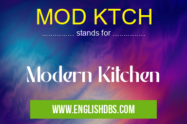 MOD KTCH means Modern Kitchen MOD KTCH