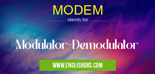 MODEM means Modulator-Demodulator MODEM