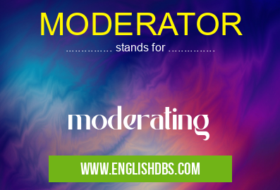 MODERATOR means moderating MODERATOR