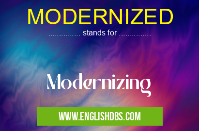 MODERNIZED means Modernizing MODERNIZED