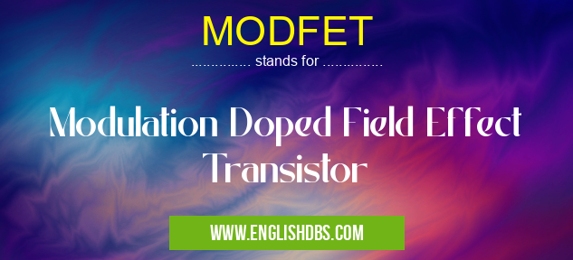MODFET means Modulation Doped Field Effect Transistor MODFET