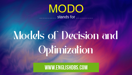 MODO means Models of Decision and Optimization MODO