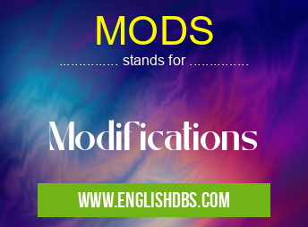 MODS means Modifications MODS