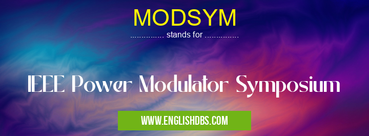 MODSYM means IEEE Power Modulator Symposium MODSYM