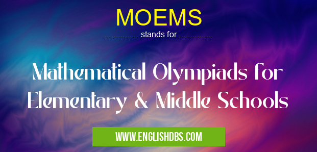MOEMS means Mathematical Olympiads for Elementary & Middle Schools MOEMS
