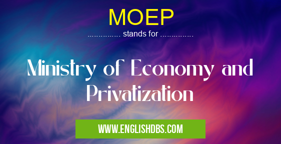 MOEP means Ministry of Economy and Privatization MOEP