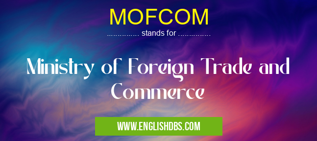 MOFCOM means Ministry of Foreign Trade and Commerce MOFCOM