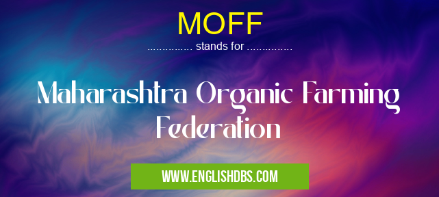 MOFF means Maharashtra Organic Farming Federation MOFF