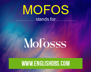 MOFOS means Mofosss MOFOS