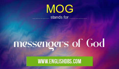 MOG means messengers of God MOG