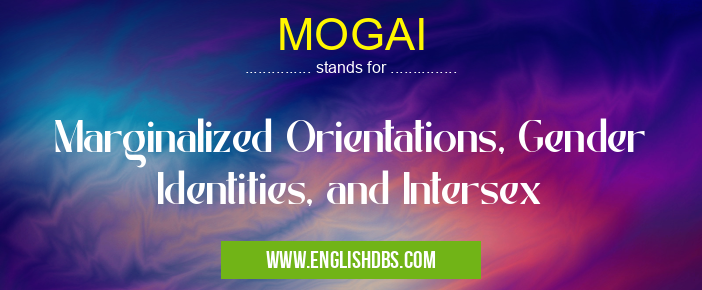 MOGAI means Marginalized Orientations, Gender Identities, and Intersex MOGAI
