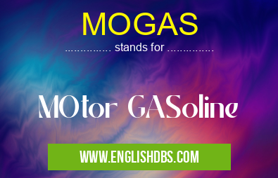 MOGAS means MOtor GASoline MOGAS