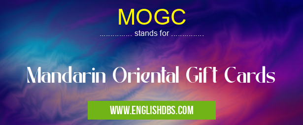 MOGC means Mandarin Oriental Gift Cards MOGC