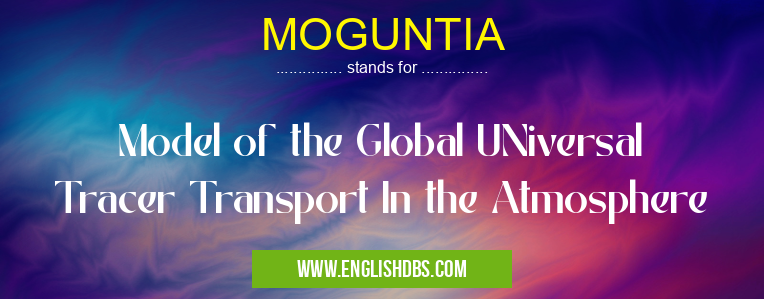 MOGUNTIA means Model of the Global UNiversal Tracer Transport In the Atmosphere MOGUNTIA