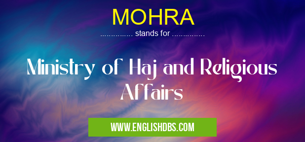 MOHRA means Ministry of Haj and Religious Affairs MOHRA