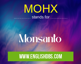 MOHX means Monsanto MOHX