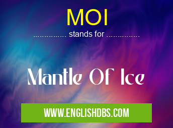 MOI means Mantle Of Ice MOI