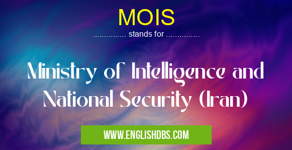 MOIS means Ministry of Intelligence and National Security (Iran) MOIS