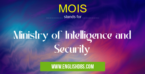 MOIS means Ministry of Intelligence and Security MOIS