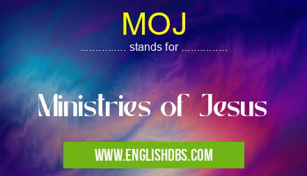 MOJ means Ministries of Jesus MOJ