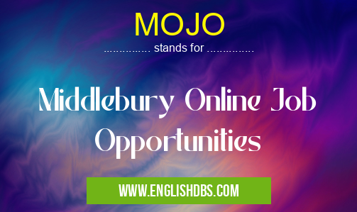 MOJO means Middlebury Online Job Opportunities MOJO