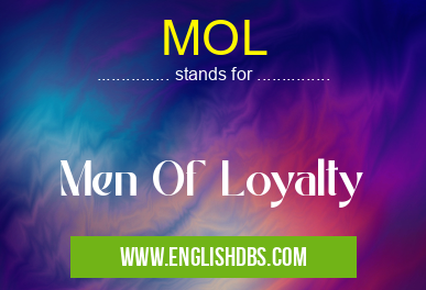 MOL means Men Of Loyalty MOL