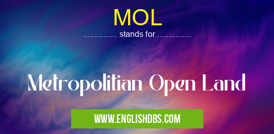 MOL means Metropolitian Open Land MOL