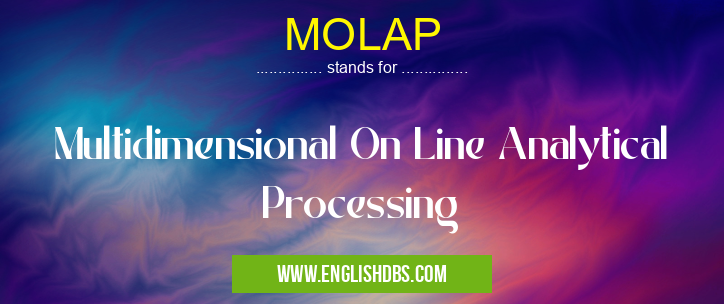 MOLAP means Multidimensional On Line Analytical Processing MOLAP