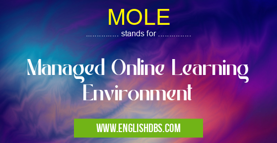 MOLE means Managed Online Learning Environment MOLE