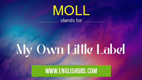 MOLL means My Own Little Label MOLL