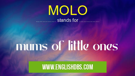 MOLO means mums of little ones MOLO