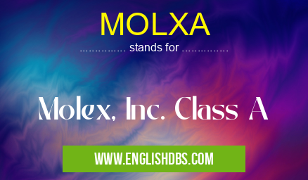 MOLXA means Molex, Inc. Class A MOLXA